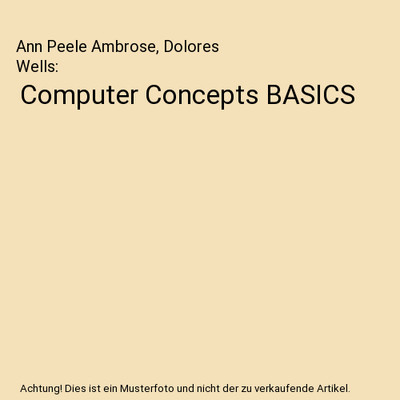 Computer Concepts BASICS, Ann Peele Ambrose, Dolores Wells