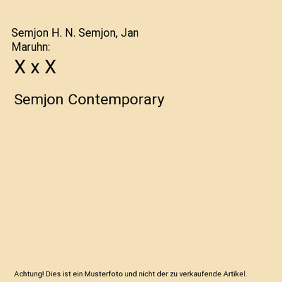 X x X: Semjon Contemporary: Semjon Contemporary, Semjon H. N. Semjon, Jan Maruhn