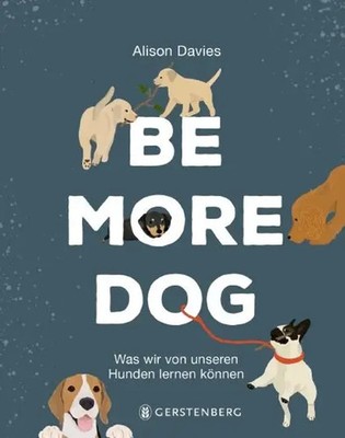 Be More Dog | Was wir von unseren Hunden lernen können | Alison Davies | Buch