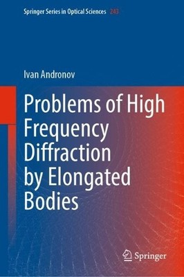 Problems of High Frequency Diffraction by Elongated Bodies - 9789819912759