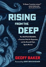 Rising From the Deep: The Seattle K..., Geoff Baker (au