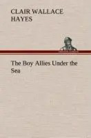 Clair W. Hayes | The Boy Allies Under The Sea | Buch | Englisch (2013) | 192 S.