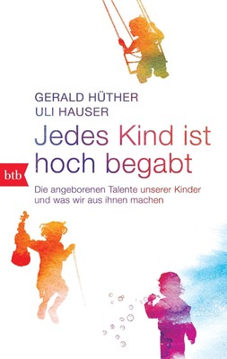 Jedes Kind ist hoch begabt | Gerald Hüther (u. a.) | Taschenbuch | btb | 188 S.