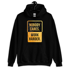 "Nobody Cares, Work Harder" Design Shirt/Hoodie/Sweatshirt