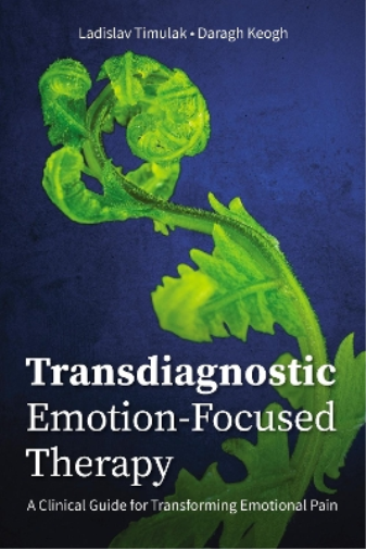 Daragh Keogh Ladislav Timula Transdiagnostic Emotion-Focused Therap (Tascabile)