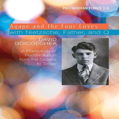 Agape and the Four Loves with Nietzsche Father and Q David L. Goi