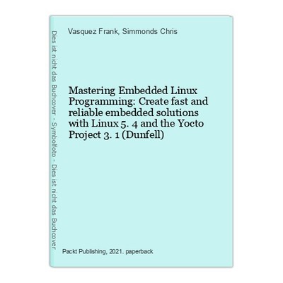Mastering Embedded Linux Programming: Create fast and reliable embedded solution