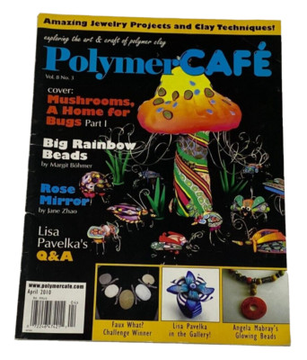 Vintage Polymer Cafe Magazine APRIL 2010,Big Rainbow Beads,Rose Mirror,Q&A, RARE