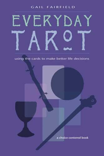Everyday Tarot: Using the Cards to Make Better Life Decisions (Revised): Used