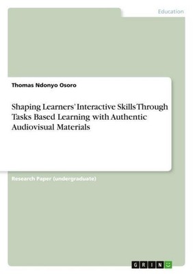Shaping Learners' Interactive Skills Through Tasks Based Learning with Authentic