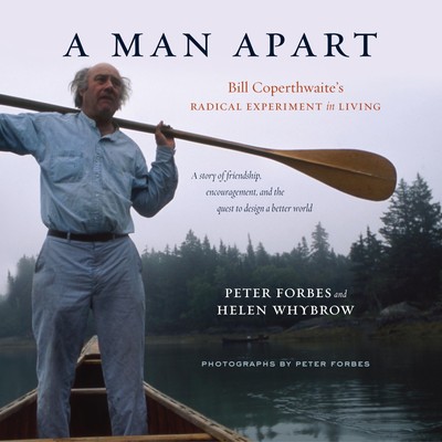 A Man Apart: Bill Coperthwaite's Radical Experiment in Living (Hardback)