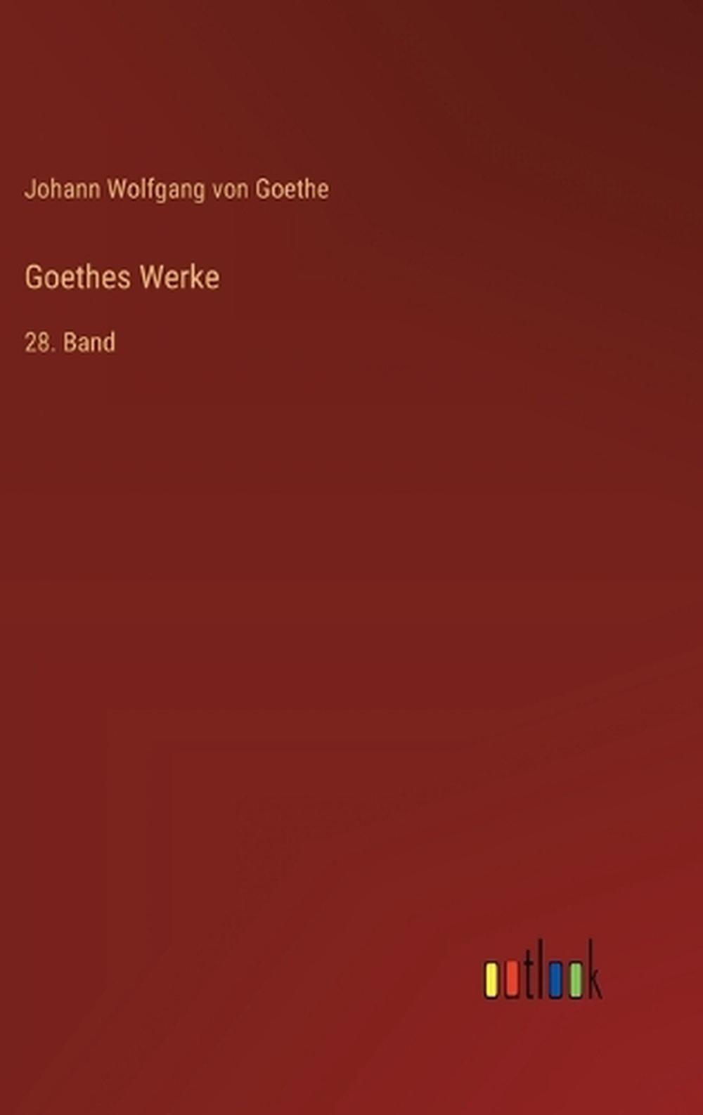 Goethes Werke: 28. Band by Johann Wolfgang Von Goethe (German) Hardcover Book
