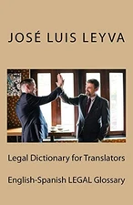 LEGAL DICTIONARY FOR TRANSLATORS: ENGLISH-SPANISH LEGAL By Jose Luis Leyva *NEW*