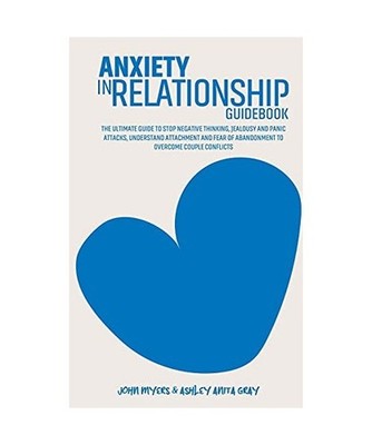 Anxiety In Relationships Guidebook: The Ultimate Guide To Stop Negative Thinking