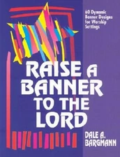 Raise a Banner to the Lord: 60 Dynamic Banner Designs for Wors - VERY GOOD