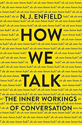 HOW WE TALK: THE INNER WORKINGS OF CONVERSATION By N. J. Enfield - Hardcover NEW