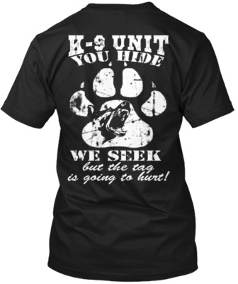 K9 K-9 Unit You Hide We See T-Shirt Made in the USA Size S to 5XL