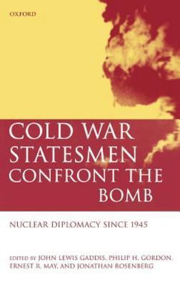 Cold War Statesmen Confront the Bomb : Nuclear Diplomacy Since 1945 by Philip...