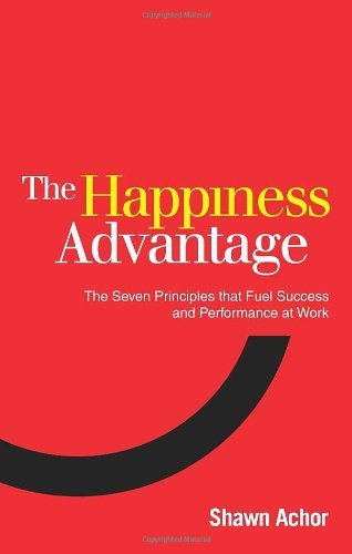 The Happiness Advantage: The Seven Principles of Positive Psyc ..9780753539477