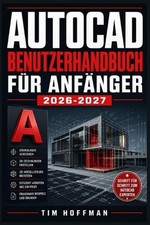 AutoCAD Benutzerhandbuch fr Anfnger 2026-2027: Schritt f r Schritt zur ersten te