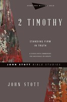 2 Timothy Standing Firm In Truth John Stott Taschenbuch John Stott Bible Studies