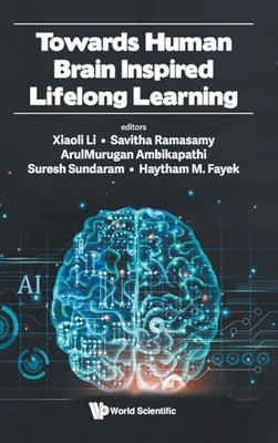 Towards Human Brain Inspired Lifelong Learning by Xiaoli Li NEW BOOK