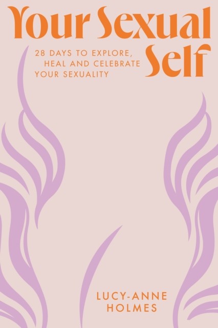 Your Sexual Self by Lucy-Anne Holmes (Hardback Book)