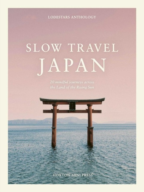 Slow Travel Japan: 20 mindful journeys through the Land of the Rising Sun - Image 4