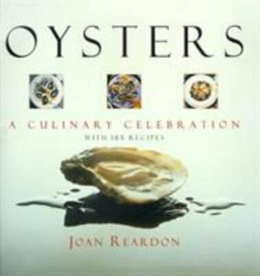 Oysters: A Culinary Celebration by Joan Reardon