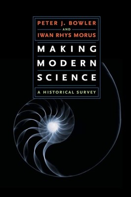 Making Modern Science: A Historical Survey - paperback Bowler, Peter J.|Moru...