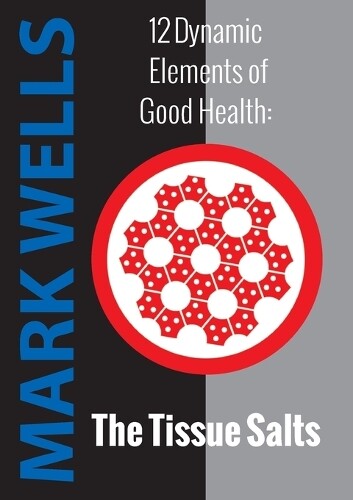 Thumbnail - Mark Wells Twelve Dynamic Elements Of Good Health - Tissue Salts