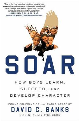 Soar: How Boys Learn, Succeed, and Develop Character, Banks, David,