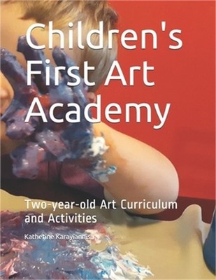 Children's First Art Academy: Two-year-old Art Curriculum and Activities (Paperb
