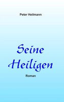 Seine Heiligen | Roman | Peter Heilmann | Taschenbuch | 220 S. | Deutsch | 2014