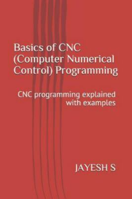 Basics of Cnc (Computer Numerical Control) Programming: Cnc Programming Expla...
