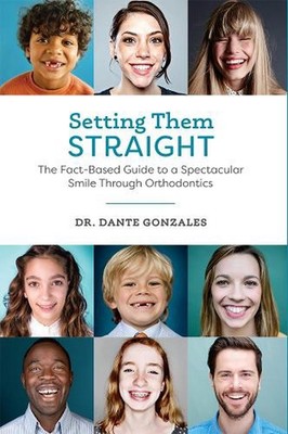 Setting Them Straight: The Fact-Based Guide To A Spectacular Smile Through Ortho