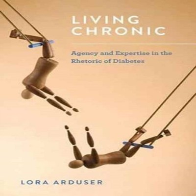 Living Chronic Agency and Expertise in the Rhetoric of Diabetes L
