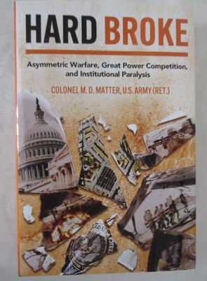 Hard Broke : Asymmetric Warfare, Great Power Competition, and Institutional