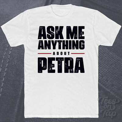 ASK ME ANYTHING ABOUT PETRA T-SHIRT Antike Stadt Geschichte Reise Stätten
