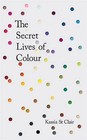 The Secret Lives of Colour by Kassia St Clair (Hardback, 2016)