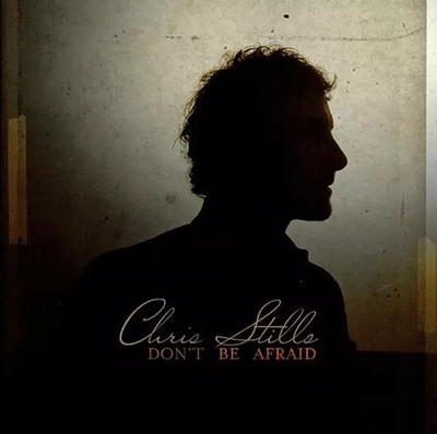 Don't Be Afraid, Chris Stills