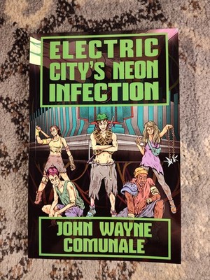 SIGNED Electric City's Neon Infection by John Wayne Comunale Thunderstorm Books