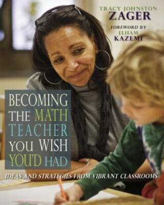 Becoming the Math Teacher You Wish You'd Had: Ideas and Strategies from V - GOOD