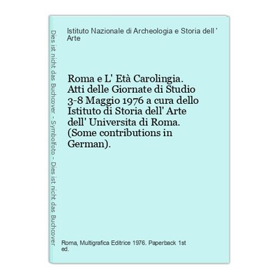 Roma e L' Età Carolingia. Atti delle Giornate di Studio 3-8 Maggio 1976 a cura d