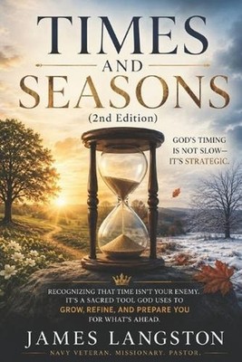 TIMES and S E A S O N S (2nd Edition): . . . Discovering God's Purpose in Every 
