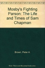 Mosby's Fighting Parson: The Life and Times of Sam Chapman by Brown
