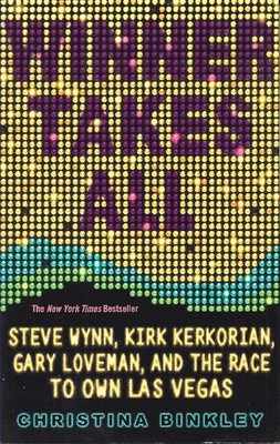 Winner Takes All: Steve Wynn, Kirk Kerkorian, Gary Loveman, and the Race to Ow..