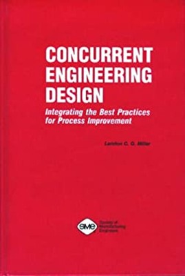 Concurrent Engineering Design : Integrating Best Practices for Pr