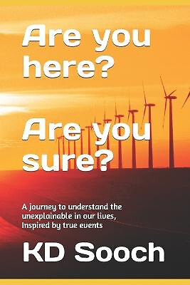 Are you here? Are you sure?: A journey to understand the unexplainable in our...
