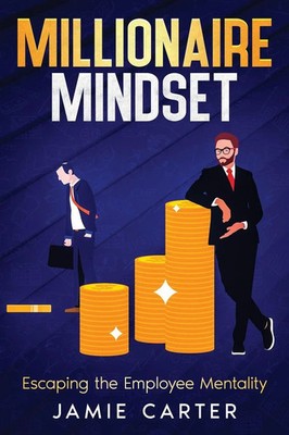 Millionaire Mindset | Escaping the Employee Mentality | Jamie Carter | Buch